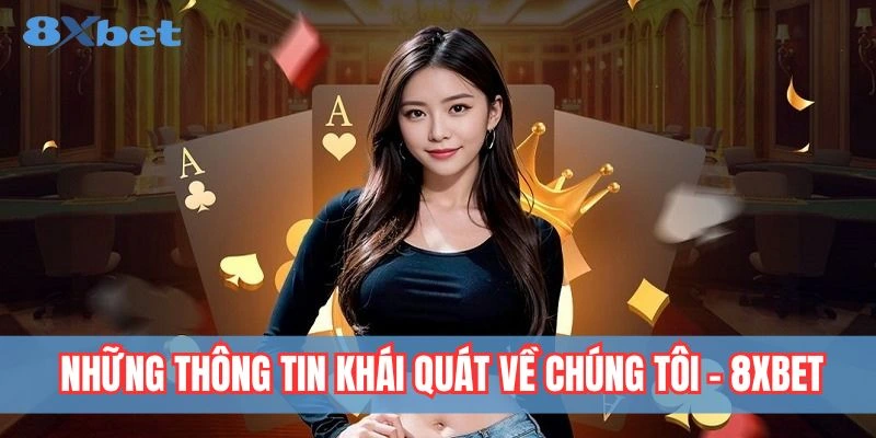 Về Chúng Tôi 8xbet - Thương Hiệu Đẳng Cấp Của Ngành Giải Trí 2 giới thiệu tổng quan về nhà cái 8xbet