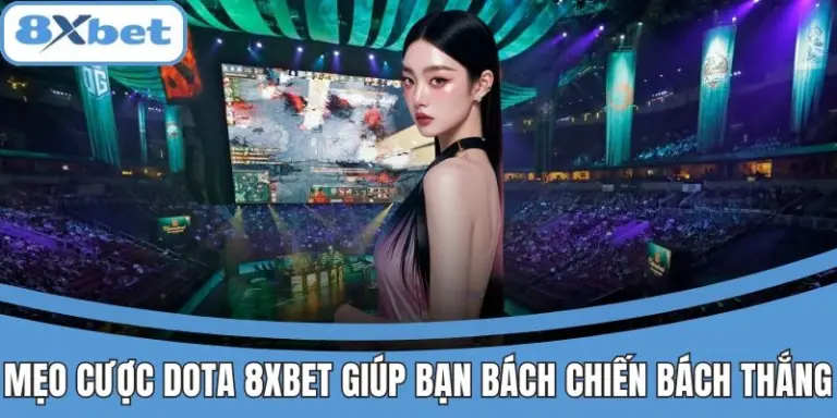 Mẹo cược Dota tại 8xbet nâng cao tỷ lệ chiến thắng