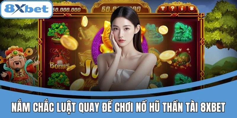 Nắm luật quay để chơi nổ hũ Thần Tài 8xbet hiệu quả