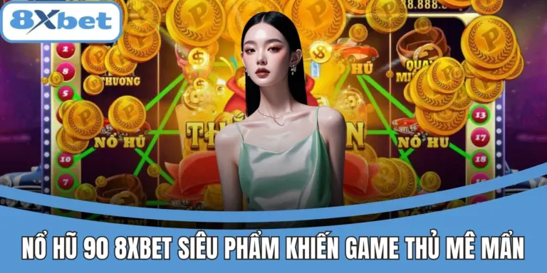 Giao diện trò chơi Nổ Hũ 90 tại 8xbet rực rỡ, cuốn hút người chơi