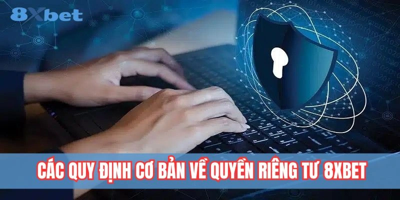 Chính sách quyền riêng tư cơ bản tại 8XBET