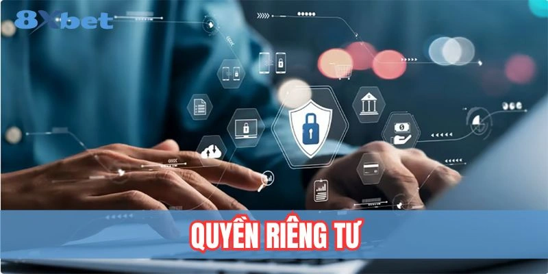Chính sách quyền riêng tư 8XBET bảo vệ thông tin người dùng