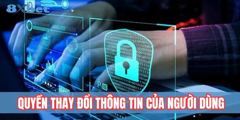 Quyền chỉnh sửa thông tin cá nhân tại 8XBET