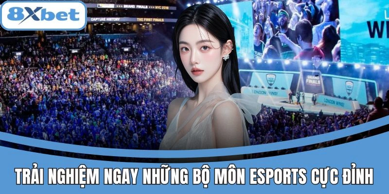 8xbet Esports Là Gì? Sân Chơi Cho Fan Thể Thao Điện Tử 4 Trải nghiệm các bộ môn Esports hấp dẫn tại 8xbet