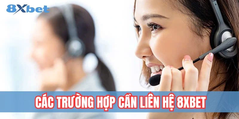 Liên Hệ 8xbet - Hỗ Trợ Giải Đáp Nhanh Chóng Và Toàn Diện 2 Khi nào nên liên hệ 8xbet